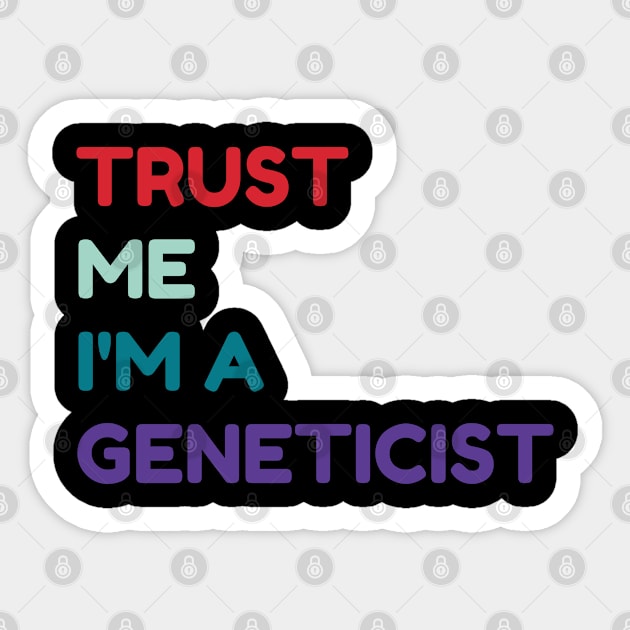 Trust me I'm a geneticist Sticker by Thepatternedco